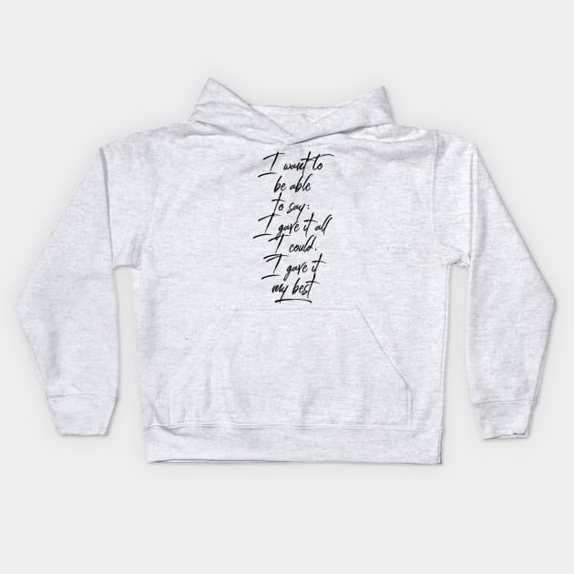 I want to be able to say I gave it all I could I gave it my best Kids Hoodie by GMAT